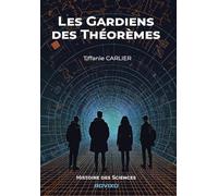 Les gardiens des théorèmes: Collection Histoire des Sciences
