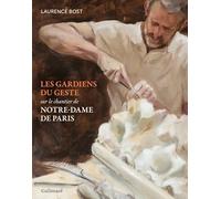 Les gardiens du geste: Sur le chantier de Notre-Dame de Paris