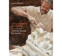 Les gardiens du geste Sur le chantier de Notre-Dame de Paris - Laurence Bost - Gallimard - relié - Catalogue d'exposition