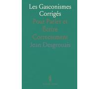 Les Gasconismes Corrigés: Pour Parler et Écrire Correctement