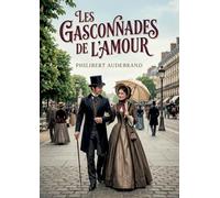 Les Gasconnades de l'amour: Des scènes de la vie parisienne dépeintes avec esprit et finesse par Philibert Audebrand, offrant un regard amusé sur les moeurs amoureuses de son époque.