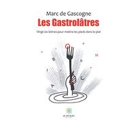 Les Gastrolâtres - Vingt-six lettres pour mettre les pieds dans le plat