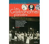 Les Gastronomes parisiens: Restaurants & gargotes du Palais-Royal, des Halles, des Grands Boulevards, des Champs-Elysées et du Quartier Latin - 1765-1914