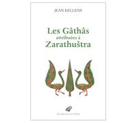 Les Gâthâs attribuées à Zarathustra: Aux origines de l’Avesta et de la religion zoroastrienne