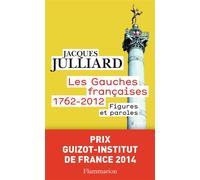 Les gauches françaises 1762-2012 Figures et paroles - Jacques Julliard - Flammarion - Poche - Essai
