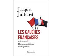 Les Gauches françaises: 1762-2012 : HISTOIRE, POLITIQUE ET IMAGINAIRE
