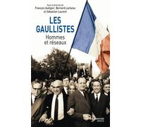 Les gaullistes: Hommes et réseaux