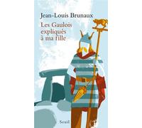 Les Gaulois expliqués à ma fille - Jean-Louis Brunaux - Seuil - broché - Etude