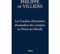 Les Gaulois réfractaires demandent des comptes au Nouveau Monde Philippe De Villiers (Auteur)
