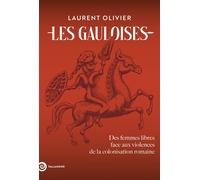 Les gauloises Des femmes libres face aux violences de la colonisation romaine - Laurent Olivier - Tallandier - broché - Essai