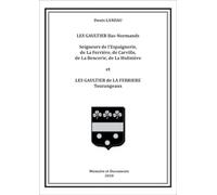 Les gaultier bas normands: SEIGNEURS DE L'ESPAIGNERIE, de LA FERRIERE, de CARVILLE, de LA BENCERIE, de..