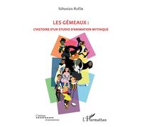 Les gémeaux L'histoire d'un studio d'animation mythique - Sébastien Roffat - L'harmattan - broché - Monographie