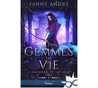 Les gemmes de vie L'archère et le loup, T1 - Fanny André - Collection Infinity - broché - Roman