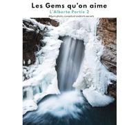 Les Gems qu’on aime : L’Alberta Partie 2: Album photo, conseils et endroits secrets