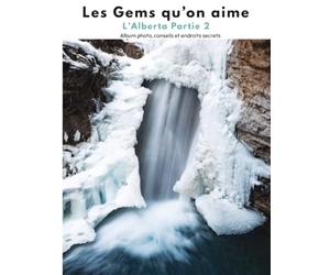 Les Gems qu’on aime : L’Alberta Partie 2: Album photo, conseils et endroits secrets