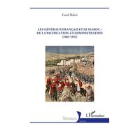 Les généraux français et le Maroc : de la pacification à l’administration (1903-1955) - Farid Bahri - L'harmattan - broché - Essai