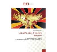 Les génocides à travers l'histoire Le savoir colonial sur l'Algérie La vérité historique (Pour « le vivre ensemble ») - Dendane Sid Ahmed - Universitaires Europeennes - broché - Essai