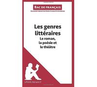 Les genres littéraires - Le roman, la poésie et le théâtre (Bac de français)): Réussir le bac de français