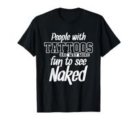 Les Gens avec des Tatouages sont Beaucoup Plus Amusants à Voir Nus T-Shirt