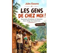 LES GENS DE CHEZ MOI !: Souvenirs d’enfance et histoires d’un village du Cameroun