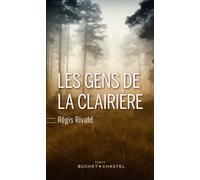 Les gens de la clairière - Régis Rivald - Buchet-Chastel - broché - Roman