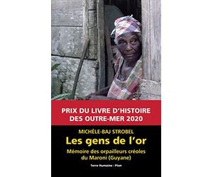 Les gens de l'or: Mémoire des orpailleurs créoles du Maroni