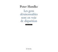 Les gens déraisonnables sont en voie de disparition - Peter Handke - Arche - Livre