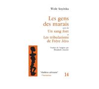 Wole Soyinka – Les gens des marais – Suivi de Un sang fort et Tribulations de Frère Jéro – Livre