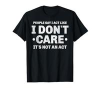Les Gens Disent Que j'agis comme si Je m'en fichais, ce n'était Pas Un Acte T-Shirt Graphique avec Valeur