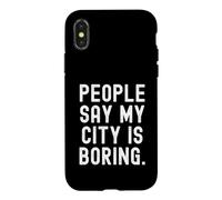 Les Gens Disent Que ma Ville est ennuyeuse Honnête Relatable pour Les locaux Coque pour iPhone X/XS