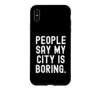 Les Gens Disent Que ma Ville est ennuyeuse Honnête Relatable pour Les locaux Coque pour iPhone XS Max