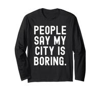 Les Gens Disent Que ma Ville est ennuyeuse Honnête Relatable pour Les locaux Manche Longue