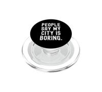 Les Gens Disent Que ma Ville est ennuyeuse Honnête Relatable pour Les locaux PopSockets PopGrip pour MagSafe