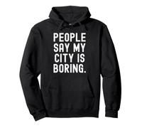 Les Gens Disent Que ma Ville est ennuyeuse Honnête Relatable pour Les locaux Sweat à Capuche
