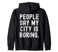Les Gens Disent Que ma Ville est ennuyeuse Honnête Relatable pour Les locaux Sweat à Capuche