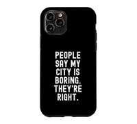 Les Gens Disent Que ma Ville est ennuyeuse, Ils Ont Raison. Witty Hometown Coque pour iPhone 11 Pro
