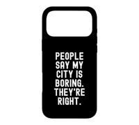 Les Gens Disent Que ma Ville est ennuyeuse, Ils Ont Raison. Witty Hometown Coque pour iPhone 17 Pro Max