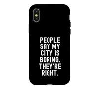Les Gens Disent Que ma Ville est ennuyeuse, Ils Ont Raison. Witty Hometown Coque pour iPhone X/XS