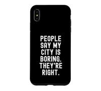 Les Gens Disent Que ma Ville est ennuyeuse, Ils Ont Raison. Witty Hometown Coque pour iPhone XS Max