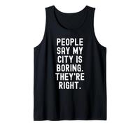 Les Gens Disent Que ma Ville est ennuyeuse, Ils Ont Raison. Witty Hometown Débardeur