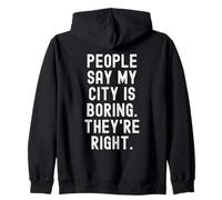 Les Gens Disent Que ma Ville est ennuyeuse, Ils Ont Raison. Witty Hometown Sweat à Capuche