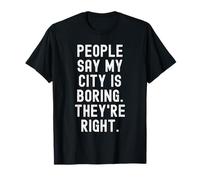 Les Gens Disent Que ma Ville est ennuyeuse, Ils Ont Raison. Witty Hometown T-Shirt