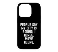 Les Gens Disent Que ma Ville est ennuyeuse, Je suis d'accord, déplacez-Vous avec Witty Coque pour iPhone 14 Pro