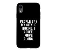 Les Gens Disent Que ma Ville est ennuyeuse, Je suis d'accord, déplacez-Vous avec Witty Coque pour iPhone XR