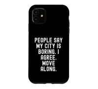 Les Gens Disent Que ma Ville est ennuyeuse, Je suis d'accord, déplacez-Vous avec Witty Coque pour iPhone 11