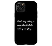 Les Gens Disent Que Rien n'est Impossible mais Je ne Fais Rien Tous Les Jours Coque pour iPhone 11 Pro