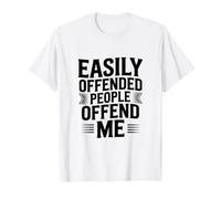 Les Gens Facilement offensés m'offensent T-Shirt