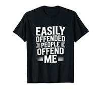 Les Gens Facilement offensés m'offensent T-Shirt