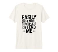 Les Gens Facilement offensés m'offensent T-Shirt Haut de Gamme