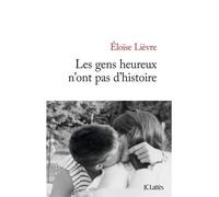 Les gens heureux n'ont pas d'histoire - Eloïse Lièvre - Lattes - broché - Roman